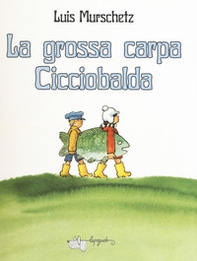 La grossa carpa Cicciobalda - Librerie.coop La grossa carpa Cicciobalda - Librerie.coop
