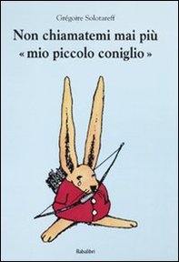 Non chiamatemi mai più «mio piccolo coniglio» - Librerie.coop