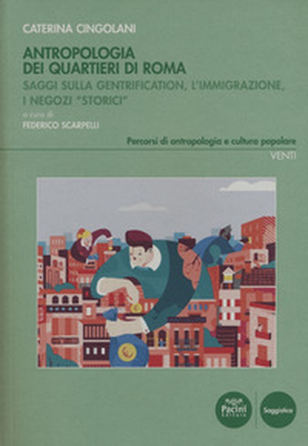 Antropologia dei quartieri di Roma. Saggi sulla gentrification, l'immigrazione, i negozi «storici» - Librerie.coop Antropologia dei quartieri di Roma. Saggi sulla gentrification, l'immigrazione, i negozi «storici» - Librerie.coop