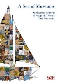 A sea of museums. Sailing the cultural heritage of Genoa's civic museums - Librerie.coop