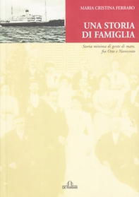 Una storia di famiglia. Storia minima di gente di mare fra Otto e Novecento - Librerie.coop