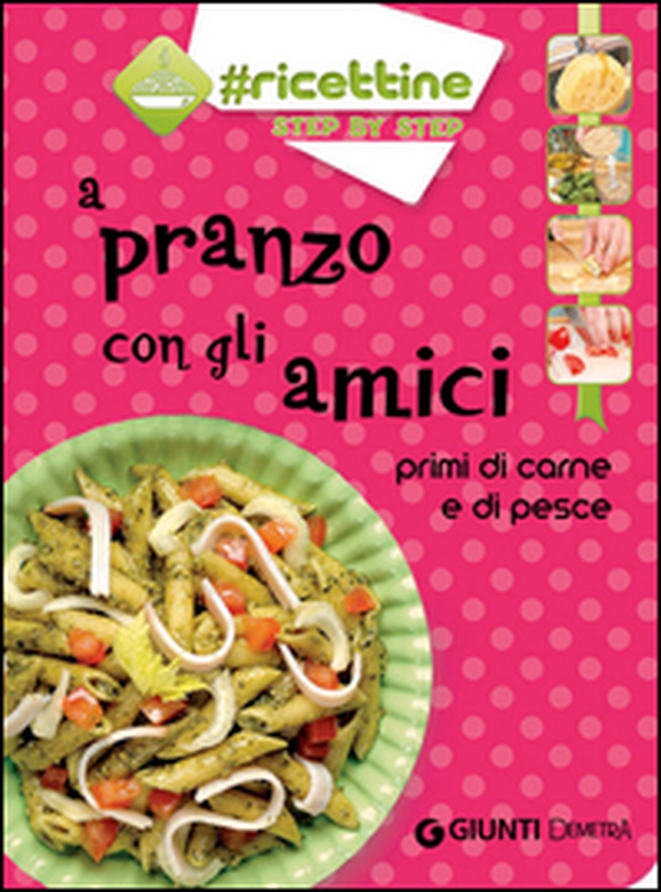 A pranzo con gli amici. Primi di carne e di pesce - Librerie.coop A pranzo con gli amici. Primi di carne e di pesce - Librerie.coop