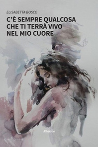 C'è sempre qualcosa che ti terrà vivo nel mio cuore - Librerie.coop