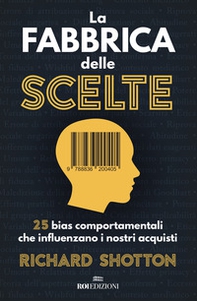 La fabbrica delle scelte. 25 bias comportamentali che influenzano i nostri acquisti - Librerie.coop