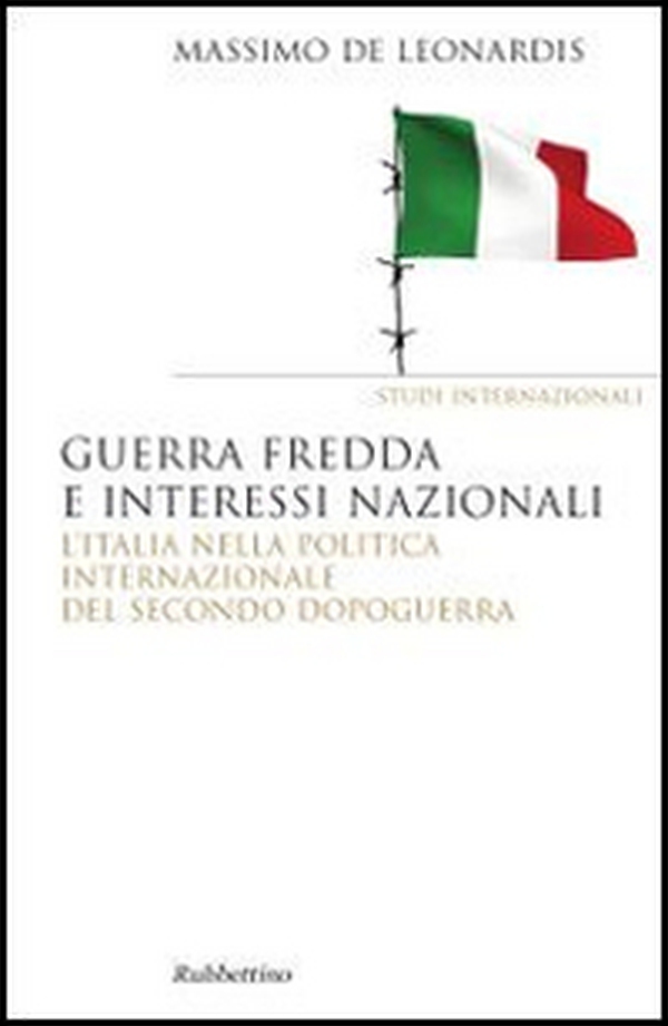Guerra fredda e interessi nazionali. L'Italia nella politica internazionale del secondo dopoguerra - Librerie.coop Guerra fredda e interessi nazionali. L'Italia nella politica internazionale del secondo dopoguerra - Librerie.coop