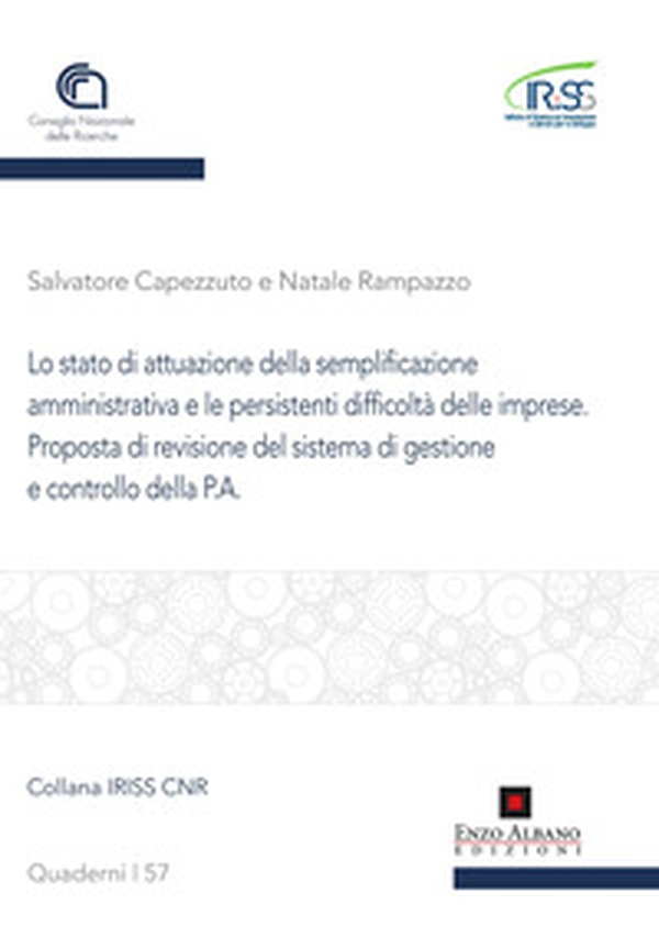 Lo stato di attuazione della semplificazione amministrativa e le persistenti difficoltà delle imprese. Proposta di revisione del sistema di gestione e controllo della P.A. - Librerie.coop Lo stato di attuazione della semplificazione amministrativa e le persistenti difficoltà delle imprese. Proposta di revisione del sistema di gestione e controllo della P.A. - Librerie.coop