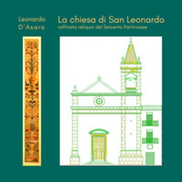 La chiesa di San Leonardo raffinata reliquia del Seicento partinicese - Librerie.coop La chiesa di San Leonardo raffinata reliquia del Seicento partinicese - Librerie.coop