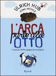 L'arca parte alle otto. L'esistenza di Dio spiegata da tre pinguini - Librerie.coop