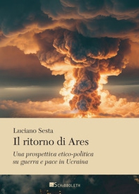 Il ritorno di Ares. Una prospettiva etico-politica su guerra e pace in Ucraina - Librerie.coop Il ritorno di Ares. Una prospettiva etico-politica su guerra e pace in Ucraina - Librerie.coop