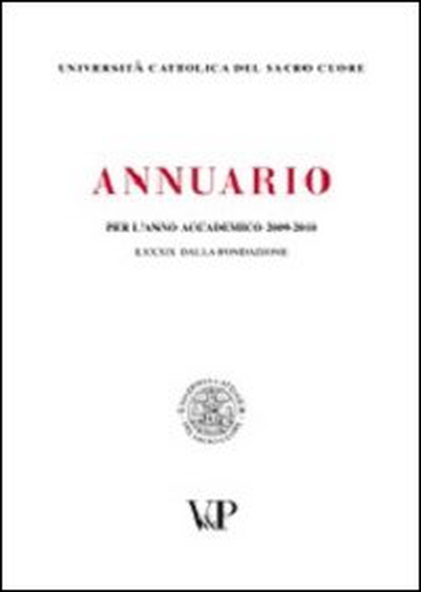 Annuario dell'Università Cattolica del Sacro Cuore per l'anno accademico 2009-2010. LXXXIX dalla fondazione - Librerie.coop Annuario dell'Università Cattolica del Sacro Cuore per l'anno accademico 2009-2010. LXXXIX dalla fondazione - Librerie.coop