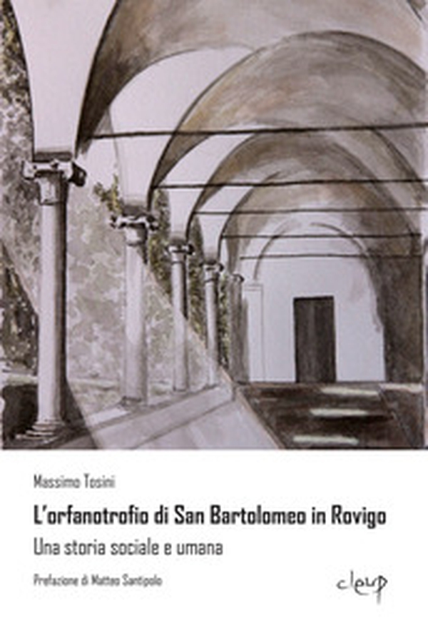L'orfanotrofio di San Bartolomeo in Rovigo. Una storia sociale e umana - Librerie.coop L'orfanotrofio di San Bartolomeo in Rovigo. Una storia sociale e umana - Librerie.coop