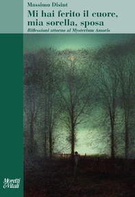 Mi hai ferito il cuore, mia sorella, sposa. Riflessioni attorno al Mysterium Amoris - Librerie.coop Mi hai ferito il cuore, mia sorella, sposa. Riflessioni attorno al Mysterium Amoris - Librerie.coop