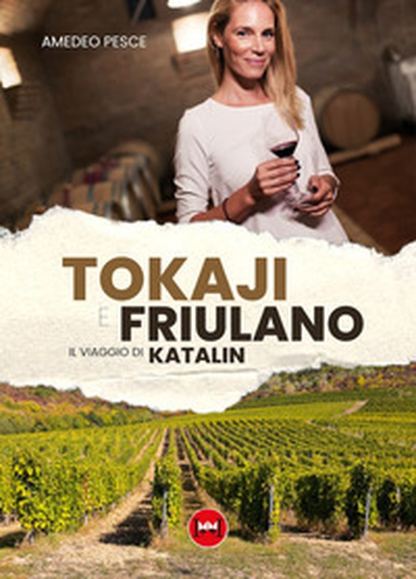 Tokaji e friulano. Il viaggio di Katalin - Librerie.coop Tokaji e friulano. Il viaggio di Katalin - Librerie.coop