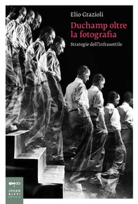 Duchamp oltre la fotografia. Strategie dell'infrasottile - Librerie.coop Duchamp oltre la fotografia. Strategie dell'infrasottile - Librerie.coop
