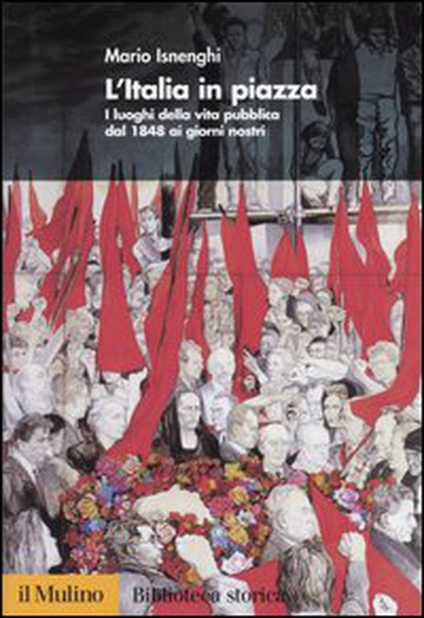 L'Italia in piazza. I luoghi della vita pubblica dal 1848 ai giorni nostri - Librerie.coop L'Italia in piazza. I luoghi della vita pubblica dal 1848 ai giorni nostri - Librerie.coop