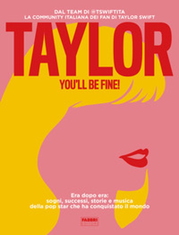 Taylor, you'll be fine! Era dopo era: sogni, successi, storie e musica della pop star che ha conquistato il mondo - Librerie.coop Taylor, you'll be fine! Era dopo era: sogni, successi, storie e musica della pop star che ha conquistato il mondo - Librerie.coop