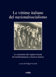 Le vittime italiane del nazionalsocialismo. Le memorie dei sopravvissuti tra testimonianza e ricerca storica - Librerie.coop