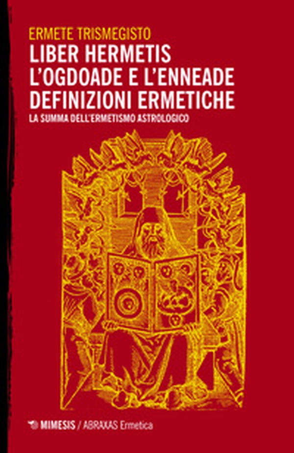 Liber hermetis-L'ogdoade e l'enneade. Definizioni ermetiche. La summa dell'ermetismo astrologico - Librerie.coop