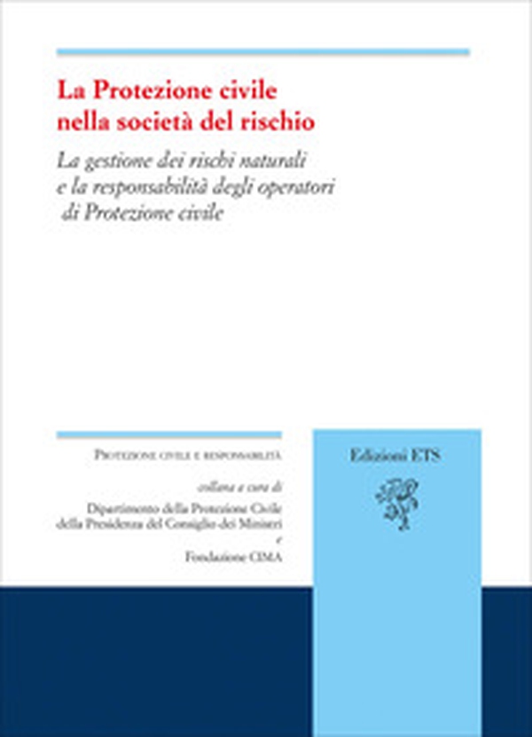 La protezione civile nella società del rischio. La gestione dei rischi naturali e la responsabilità degli operatori di Protezione civile - Librerie.coop La protezione civile nella società del rischio. La gestione dei rischi naturali e la responsabilità degli operatori di Protezione civile - Librerie.coop