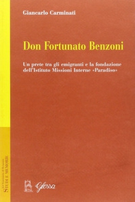 Don Fortunato Benzoni. Un prete tra gli emigranti e la fondazione dell'Istituto Missioni Interne «Paradiso» - Librerie.coop Don Fortunato Benzoni. Un prete tra gli emigranti e la fondazione dell'Istituto Missioni Interne «Paradiso» - Librerie.coop