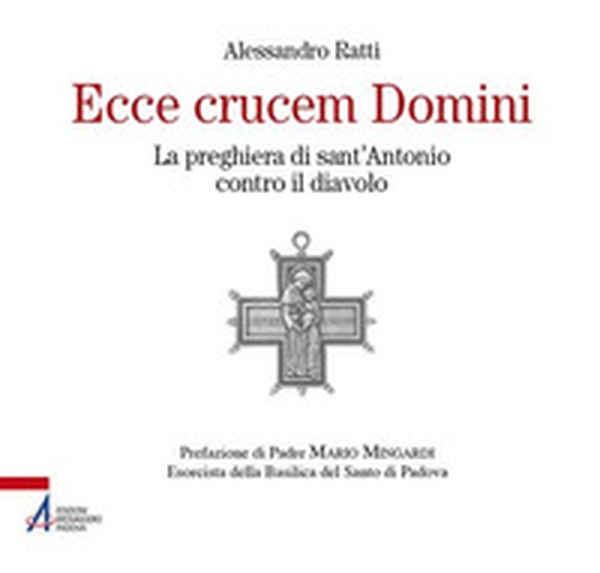 Ecce crucem domini. La preghiera di sant'Antonio contro il diavolo - Librerie.coop Ecce crucem domini. La preghiera di sant'Antonio contro il diavolo - Librerie.coop