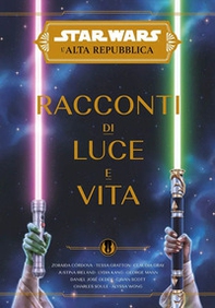 Racconti di luce e vita. L'Alta Repubblica. Star Wars - Librerie.coop
