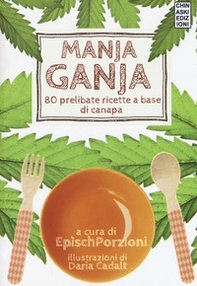 Manja ganja. 80 prelibate ricette a base di canapa - Librerie.coop