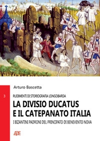 La divisio ducatus e il catepanato Italia. I Bizantini padroni del Principato di Benevento Nova - Librerie.coop