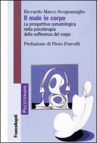 Il male in corpo. La prospettiva somatologica nella psicoterapia della sofferenza del corpo - Librerie.coop