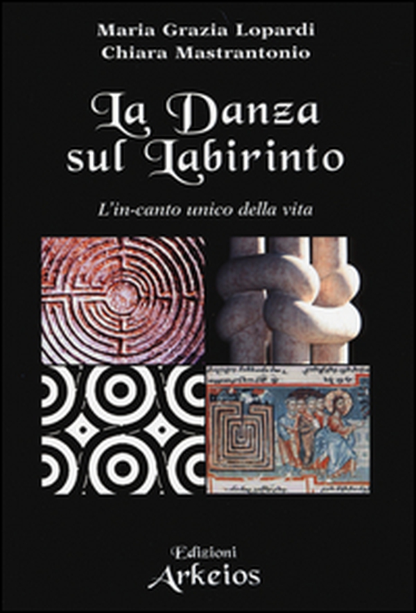 La danza sul labirinto. L'in-canto unico della vita - Librerie.coop La danza sul labirinto. L'in-canto unico della vita - Librerie.coop