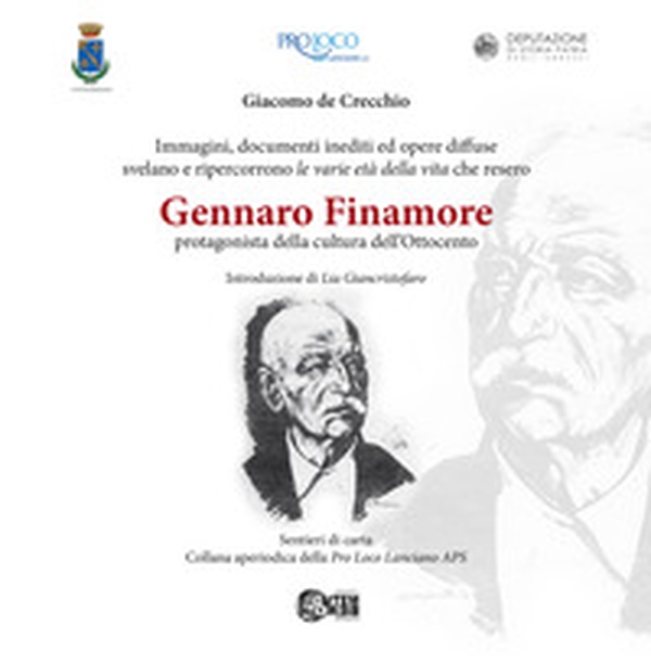 Gennaro Finamore protagonista della cultura dell'Ottocento. Immagini, documenti ed opere diffuse svelano e ripercorrono le varie età della vita che resero - Librerie.coop