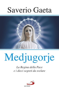Medjugorje. La Regina della pace e i dieci segreti da svelare - Librerie.coop Medjugorje. La Regina della pace e i dieci segreti da svelare - Librerie.coop