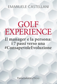 Golf Experience. Il manager e la persona: i 7 passi verso una #ConsapevoleEvoluzione - Librerie.coop Golf Experience. Il manager e la persona: i 7 passi verso una #ConsapevoleEvoluzione - Librerie.coop