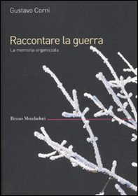 Raccontare la guerra. La memoria organizzata - Librerie.coop Raccontare la guerra. La memoria organizzata - Librerie.coop