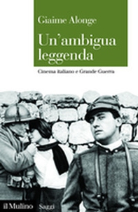 Un'ambigua leggenda. Cinema italiano e Grande Guerra - Librerie.coop