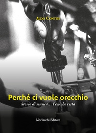 Perché ci vuole orecchio. Storie di musica... l'eco che resta - Librerie.coop