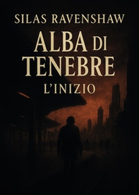 Alba di tenebre. L'inizio - Librerie.coop