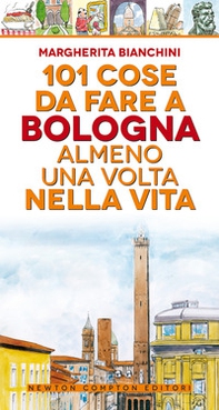 101 cose da fare a Bologna almeno una volta nella vita - Librerie.coop