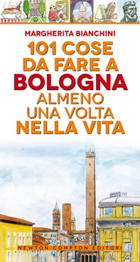 101 cose da fare a Bologna almeno una volta nella vita - Librerie.coop 101 cose da fare a Bologna almeno una volta nella vita - Librerie.coop