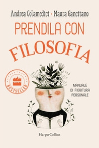 Prendila con filosofia. Manuale di fioritura personale - Librerie.coop