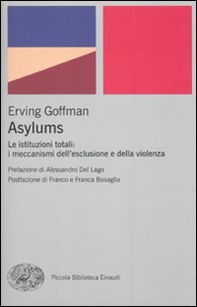 Asylums. Le istituzioni totali: i meccanismi dell'esclusione e della violenza - Librerie.coop Asylums. Le istituzioni totali: i meccanismi dell'esclusione e della violenza - Librerie.coop