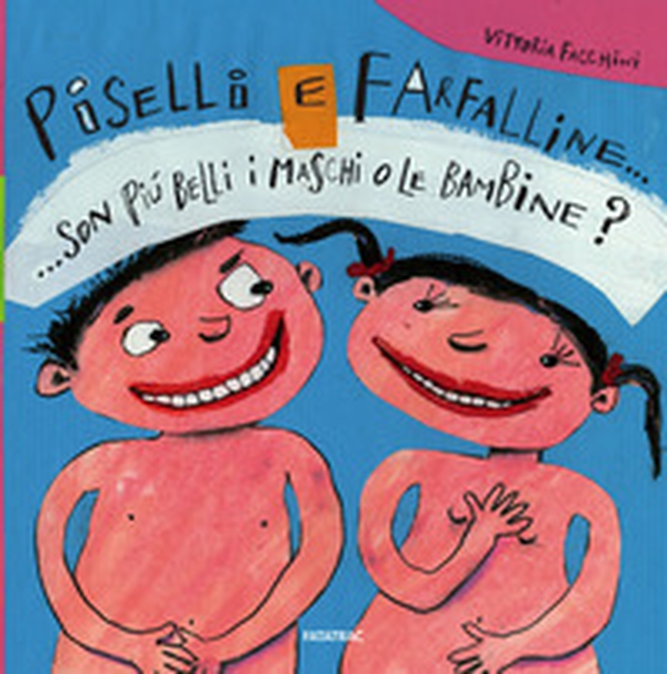 Piselli e farfalline... Son più belli i maschi o le bambine? - Librerie.coop Piselli e farfalline... Son più belli i maschi o le bambine? - Librerie.coop
