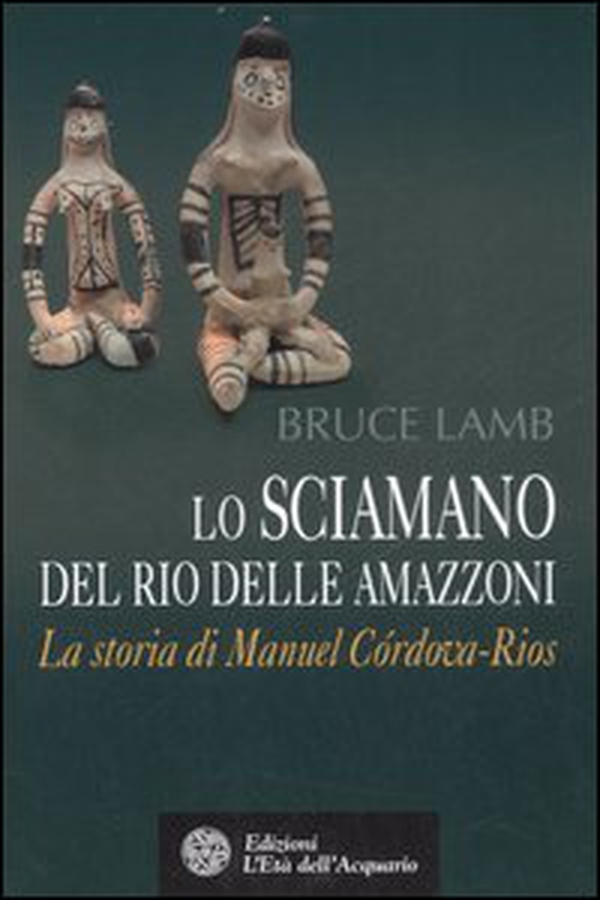 Lo sciamano del Rio delle Amazzoni. La storia di Manuel Córdova-Rios - Librerie.coop Lo sciamano del Rio delle Amazzoni. La storia di Manuel Córdova-Rios - Librerie.coop