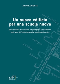 Un nuovo edificio per una scuola nuova. Storie di idee e di incontri tra pedagogia e architettura negli anni dell'istituzione della scuola media unica - Librerie.coop