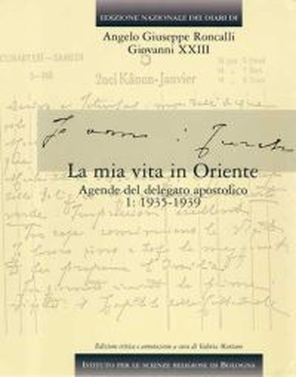 Edizione nazionale dei diari di Angelo Giuseppe Roncalli - Giovanni XXIII. La mia vita in Oriente - Vol. 4\1 - Librerie.coop Edizione nazionale dei diari di Angelo Giuseppe Roncalli - Giovanni XXIII. La mia vita in Oriente - Vol. 4\1 - Librerie.coop