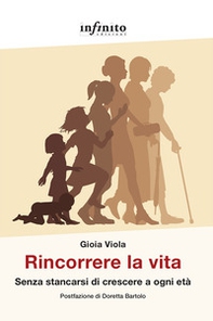 Rincorrere la vita. Senza stancarsi di crescere a ogni età - Librerie.coop Rincorrere la vita. Senza stancarsi di crescere a ogni età - Librerie.coop