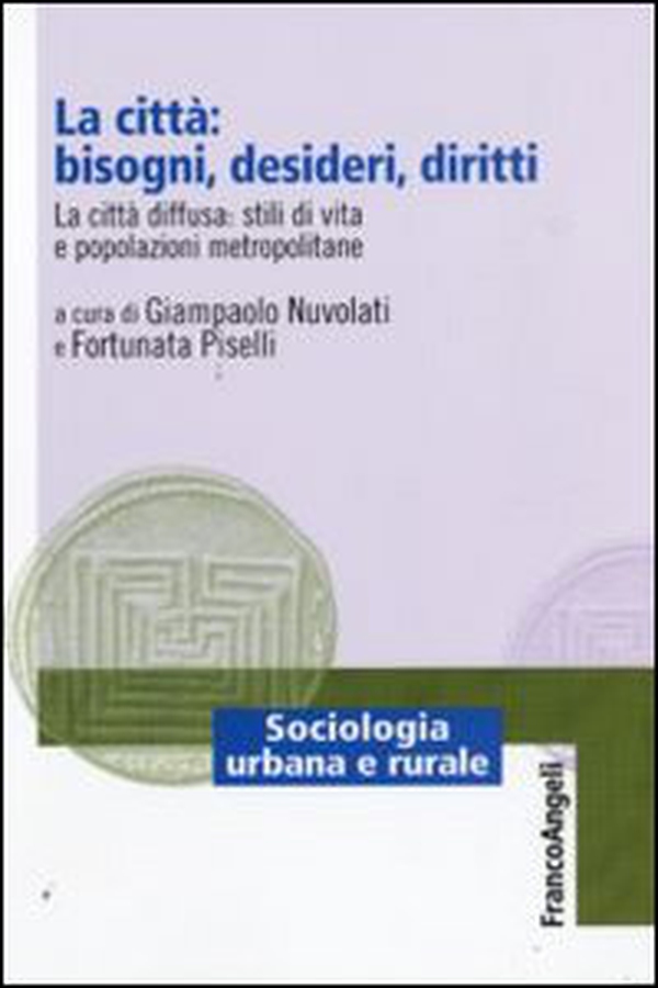 La città: bisogni, desideri, diritti. La città diffusa: stili di vita e popolazioni metropolitane - Librerie.coop La città: bisogni, desideri, diritti. La città diffusa: stili di vita e popolazioni metropolitane - Librerie.coop