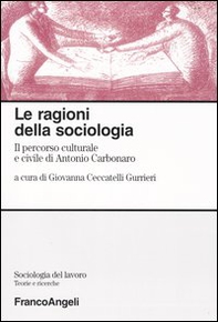 Le ragioni della sociologia. Il percorso culturale e civile di Antonio Carbonaro - Librerie.coop