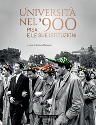 Università nel '900. Pisa e le sue istituzioni - Librerie.coop