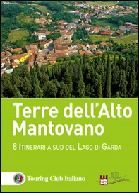 Terre dell'Alto Mantovano. 8 itinerari a sud del lago di Garda - Librerie.coop